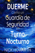 Duerme Como un Guardia de Seguridad en Turno Nocturno